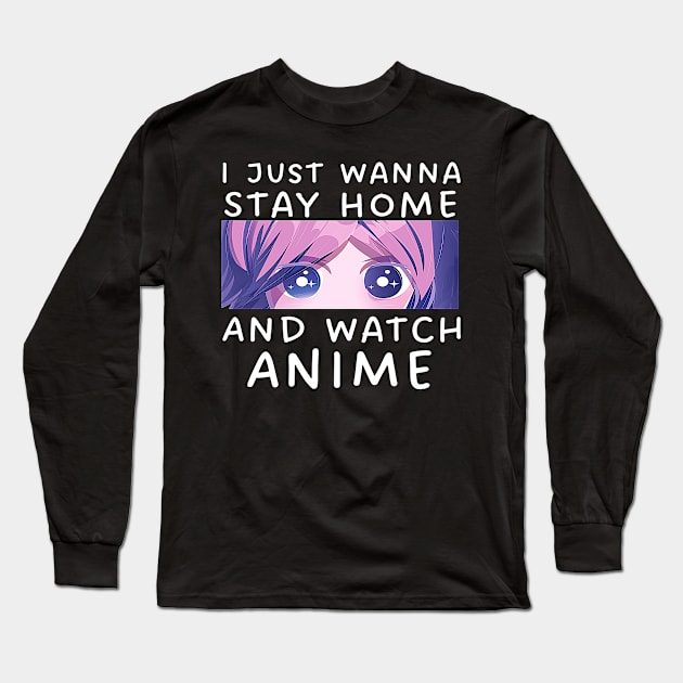 I Just Wana Stay Home And Watch Anime Long Sleeve T-Shirt by Mad Art